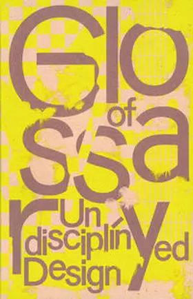 Kaiser / Stephany |  Glossary of Undisciplined Design | Buch |  Sack Fachmedien