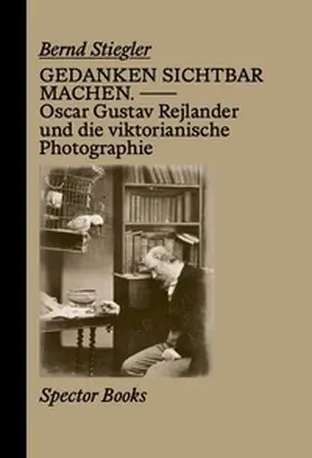 Stiegler |  Gedanken sichtbar machen. Oscar Gustave Rejlander und die viktorianische Photographie | Buch |  Sack Fachmedien
