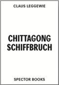 Leggewie |  Chittagong Shipwreck | Buch |  Sack Fachmedien