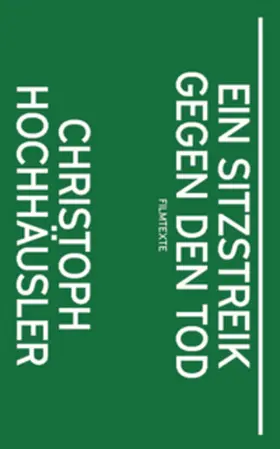 Hochhäusler / Peltzer |  Christoph Hochhäusler: Ein Sitzstreik gegen den Tod | Buch |  Sack Fachmedien