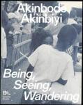 Chéroux / Köhler / Ng’ok |  Akinbode Akinbiyi: Being, Seeing, Wandering | Buch |  Sack Fachmedien