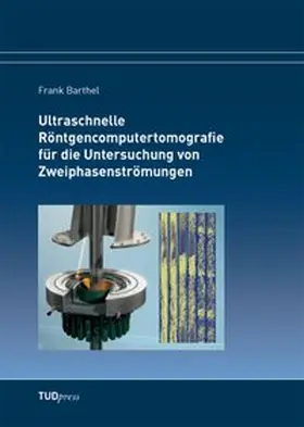Barthel |  Ultraschnelle Röntgencomputertomografie für die Untersuchung von Zweiphasenströmungen | Buch |  Sack Fachmedien