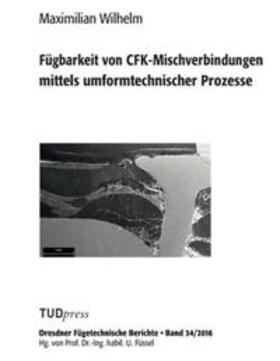 Wilhelm | Fügbarkeit von CFK-Mischverbindungen mittels umformtechnischer Prozesse | Buch | 978-3-95908-053-8 | sack.de
