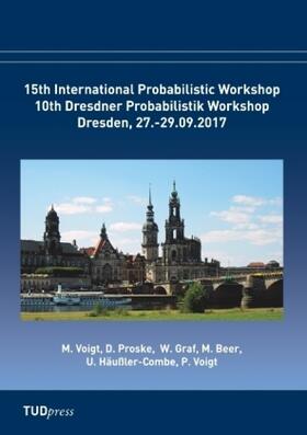 Voigt / Proske / Graf | A Proceedings of the 15th International Probabilistic Workshop & 10th Dresdner Probablistik Workshop | Buch | 978-3-95908-113-9 | sack.de