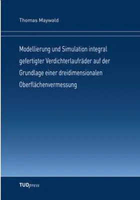 Maywald |  Modellierung und Simulation integral gefertigter Verdichterlaufräder auf der Grundlage einer dreidimensionalen Oberflächenvermessung | Buch |  Sack Fachmedien