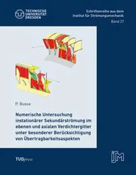 Busse |  Numerische Untersuchung instationärer Sekundärströmung im ebenen und axialen Verdichtergitter unter besonderer Berücksichtigung von Übertragbarkeitsaspekten | Buch |  Sack Fachmedien