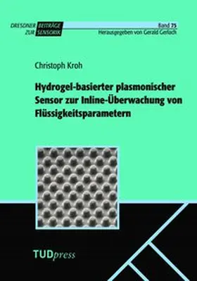 Kroh |  Hydrogel-basierter plasmonischer Sensor zur Inline-Überwachung von Flüssigkeitsparametern | Buch |  Sack Fachmedien