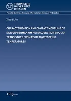 Jin |  CHARACTERIZATION AND COMPACT MODELING OF SILICON-GERMANIUM HETEROJUNCTION BIPOLAR TRANSISTORS FROM ROOM TO CRYOGENIC TEMPERATURES | Buch |  Sack Fachmedien