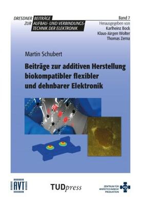 Schubert | Beiträge zur additiven Herstellung biokompatibler flexibler und dehnbarer Elektronik | Buch | sack.de