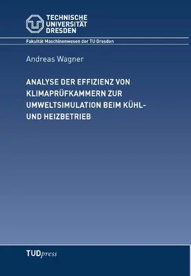 Wagner |  Analyse der Effizienz von Klimaprüfkammern zur Umweltsituation beim Kühl- und Heizbetrieb | Buch |  Sack Fachmedien