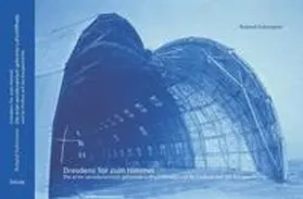 Fuhrmann |  Dresdens Tor zum Himmel - Die erste aerodynamisch geformte Luftschiffhalle und ihr Einfluss auf die Baugeschichte | Buch |  Sack Fachmedien