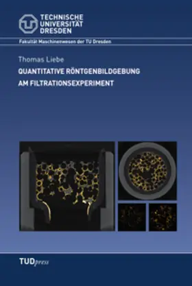 Liebe |  Quantitative Röntgenbildgebung am Filtrationsexperiment | Buch |  Sack Fachmedien