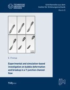 Frense / Fröhlich / Mailach |  Experimental and simulation-based investigation on bubble deformation and breakup in a T-junction channel flow | Buch |  Sack Fachmedien