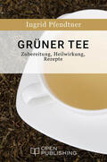 Pfendtner |  Grüner Tee - Zubereitung, Heilwirkung, Rezepte | eBook | Sack Fachmedien