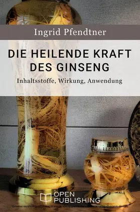 Pfendtner |  Die heilende Kraft des Ginseng - Inhaltsstoffe, Wirkung, Anwendung | eBook | Sack Fachmedien