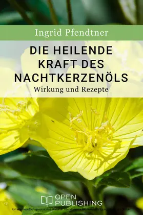Pfendtner |  Die heilende Kraft des Nachtkerzenöls - Wirkung und Rezepte | eBook | Sack Fachmedien