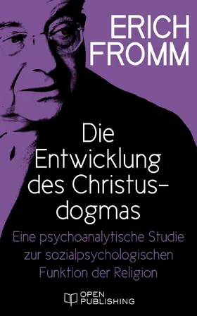 Fromm / Funk |  Die Entwicklung des Christusdogmas. Eine psychoanalytische Studie zur sozialpsychologischen Funktion der Religion | eBook | Sack Fachmedien