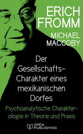 Fromm / Funk / Maccoby | Der Gesellschafts-Charakter eines mexikanischen Dorfes. Psychoanalytische Charakterologie in Theorie und Praxis | E-Book | sack.de