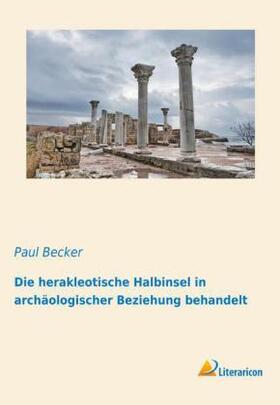 Becker |  Die herakleotische Halbinsel in archäologischer Beziehung behandelt | Buch |  Sack Fachmedien