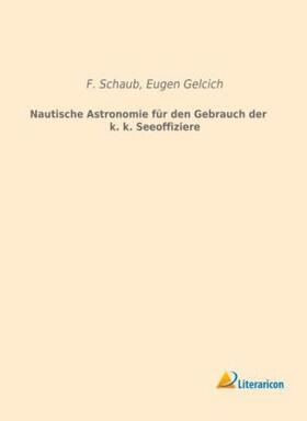 Schaub / Gelcich |  Nautische Astronomie für den Gebrauch der k. k. Seeoffiziere | Buch |  Sack Fachmedien
