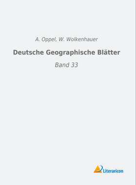 Oppel / Wolkenhauer | Deutsche Geographische Blätter | Buch | 978-3-95913-410-1 | sack.de