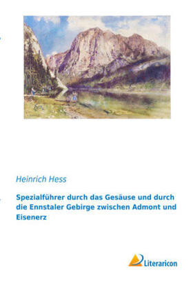 Hess |  Spezialführer durch das Gesäuse und durch die Ennstaler Gebirge zwischen Admont und Eisenerz | Buch |  Sack Fachmedien