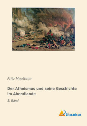Mauthner |  Der Atheismus und seine Geschichte im Abendlande | Buch |  Sack Fachmedien