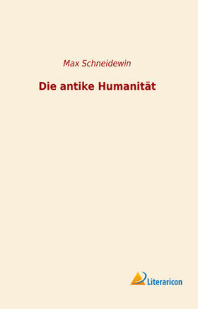 Schneidewin |  Die antike Humanität | Buch |  Sack Fachmedien