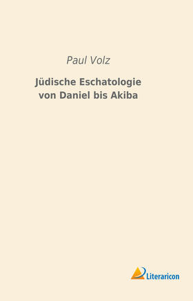 Volz |  Jüdische Eschatologie von Daniel bis Akiba | Buch |  Sack Fachmedien