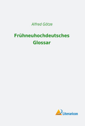 Götze |  Frühneuhochdeutsches Glossar | Buch |  Sack Fachmedien