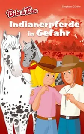 Gürtler |  Bibi & Tina - Indianerpferde in Gefahr | eBook | Sack Fachmedien