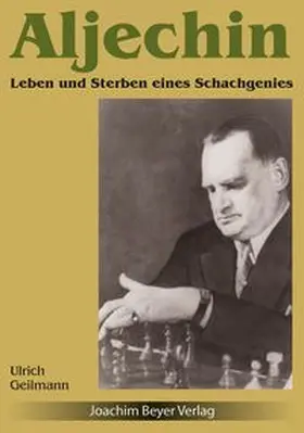 Geilmann |  Aljechin - Leben und Sterben eines Schachgenies | Buch |  Sack Fachmedien