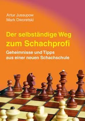 Jussupow / Dworetski |  Der selbstständige Weg zum Schachprofi | Buch |  Sack Fachmedien