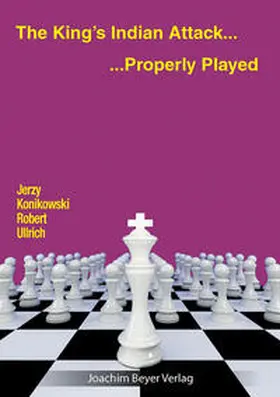 Konikowski / Ullrich |  The King´s Indian Attack - Properly Played | Buch |  Sack Fachmedien