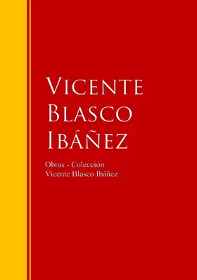 Ibáñez |  Obras - Colección de Vicente Blasco Ibáñez | eBook | Sack Fachmedien