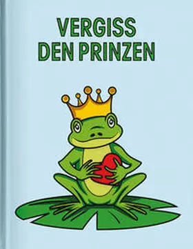 Tushita PaperArt Verlag |  Vergiss den Prinzen | Buch |  Sack Fachmedien