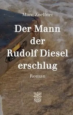 Zoellner |  Der Mann, der Rudolf Diesel erschlug | Buch |  Sack Fachmedien