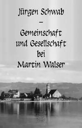 Schwab |  Gemeinschaft und Gesellschaft bei Martin Walser | Buch |  Sack Fachmedien