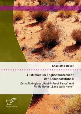 Beyer |  Australien im Englischunterricht der Sekundarstufe II: Doris Pilkingtons "Rabbit-Proof Fence" und Phillip Noyce' "Long Walk Home" | eBook | Sack Fachmedien