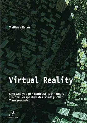 Bruns |  Virtual Reality: Eine Analyse der Schlüsseltechnologie aus der Perspektive des strategischen Managements | eBook | Sack Fachmedien