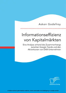 Godefroy |  Informationseffizienz von Kapitalmärkten. Eine Analyse anhand des Zusammenhangs zwischen Google Trends und den Aktienkursen von DAX-Unternehmen | eBook | Sack Fachmedien