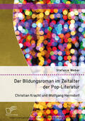 Weber |  Der Bildungsroman im Zeitalter der Pop-Literatur. Christian Kracht und Wolfgang Herrndorf | eBook | Sack Fachmedien