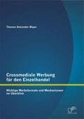 Meyer |  Crossmediale Werbung für den Einzelhandel: Wichtige Werbeformate und Mechanismen im Überblick | Buch |  Sack Fachmedien