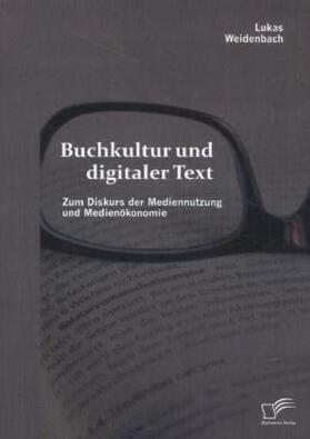 Weidenbach |  Buchkultur und digitaler Text: Zum Diskurs der Mediennutzung und Medienökonomie | Buch |  Sack Fachmedien