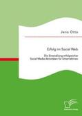 Otto |  Erfolg im Social Web: Die Entwicklung erfolgreicher Social Media Aktivitäten für Unternehmen | Buch |  Sack Fachmedien
