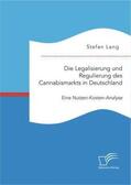 Lang |  Die Legalisierung und Regulierung des Cannabismarkts in Deutschland: Eine Nutzen-Kosten-Analyse | Buch |  Sack Fachmedien