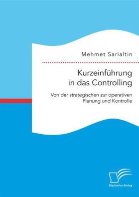 Sarialtin | Kurzeinführung in das Controlling: Von der strategischen zur operativen Planung und Kontrolle | Buch | 978-3-95934-690-0 | sack.de