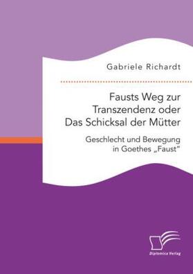 Richardt |  Fausts Weg zur Transzendenz oder Das Schicksal der Mütter | Buch |  Sack Fachmedien