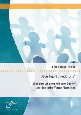 Frach |  ''Geistige Behinderung'': Über den Umgang mit dem Begriff und den betroffenen Menschen | Buch |  Sack Fachmedien