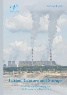 Bartels | Carbon Capture and Storage: Verfahren zur Reduzierung von CO2-Emissionen in Kraftwerken | Buch | 978-3-95934-740-2 | sack.de